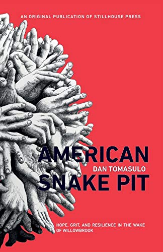 9781945233029: American Snake Pit: Hope, Grit, and Resilience in the Wake of Willowbrook