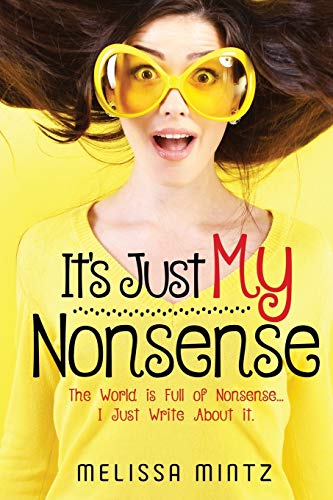 Stock image for It's Just MY Nonsense: The World is Full of Nonsense.I Just Write About it. for sale by HPB Inc.