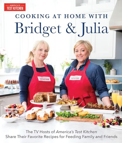 Beispielbild fr Cooking at Home with Bridget & Julia: The TV Hosts of America's Test Kitchen Share Their Favorite Recipes for Feeding Family and Friends zum Verkauf von ThriftBooks-Atlanta