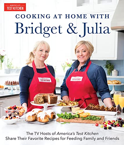 Stock image for Cooking at Home With Bridget & Julia: The TV Hosts of America's Test Kitchen Share Their Favorite Recipes for Feeding Family and Friends for sale by ZBK Books