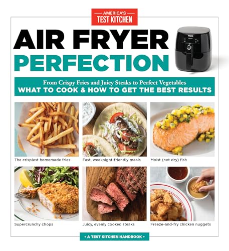 Stock image for Air Fryer Perfection: From Crispy Fries and Juicy Steaks to Perfect Vegetables, What to Cook & How to Get the Best Results for sale by -OnTimeBooks-