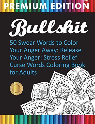 Beispielbild fr BULLSHIT: 50 Swear Words to Color Your Anger Away: Release Your Anger: Stress Relief Curse Words Coloring Book for Adults zum Verkauf von Lucky's Textbooks