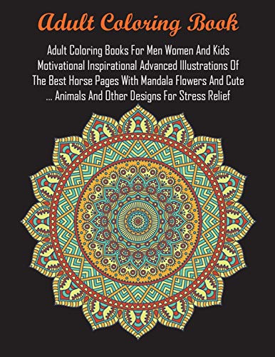 Stock image for Adult Coloring Books For Men Women And Kids Motivational Inspirational Advanced Illustrations Of The Best Horse Pages With Mandala Flowers And Cute . Animals And Other Designs For Stress Relief for sale by GF Books, Inc.