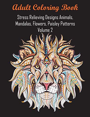 Stock image for Adult Coloring Book Stress Relieving Designs Animals, Mandalas, Flowers, Paisley Patterns Volume 2 for sale by Lucky's Textbooks