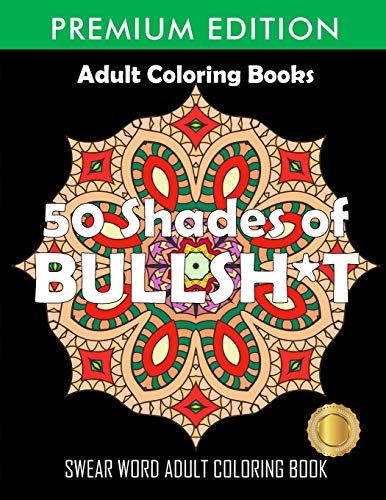 50 Shades Of Bullsh*t: Dark Edition: Swear Word Coloring Book [Book]