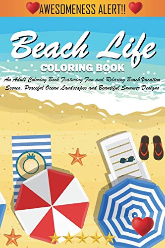 Imagen de archivo de Beach Life Coloring Book: An Adult Coloring Book Featuring Fun and Relaxing Beach Vacation Scenes, Peaceful Ocean Landscapes and Beautiful Summer Designs a la venta por Books Unplugged