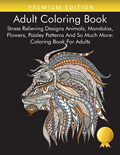 Stock image for Adult Coloring Book: Stress Relieving Designs Animals, Mandalas, Flowers, Paisley Patterns And So Much More: Coloring Book For Adults for sale by Books Unplugged