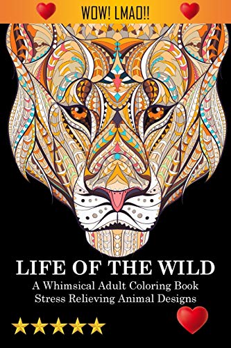 Stock image for Life Of The Wild: A Whimsical Adult Coloring Book: Stress Relieving Animal Designs: A Swear Word Coloring Book for sale by ThriftBooks-Atlanta