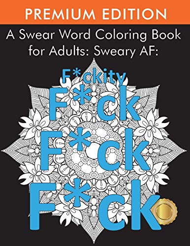 Imagen de archivo de A Swear Word Coloring Book for Adults: Sweary AF: F*ckity F*ck F*ck F*ck a la venta por PBShop.store US