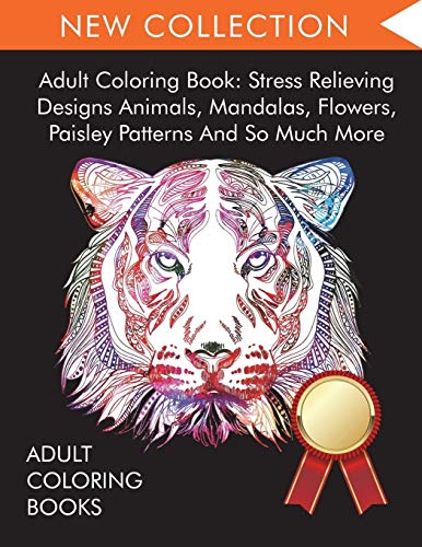 Beispielbild fr Adult Coloring Book: Stress Relieving Designs Animals, Mandalas, Flowers, Paisley Patterns And So Much More zum Verkauf von GF Books, Inc.