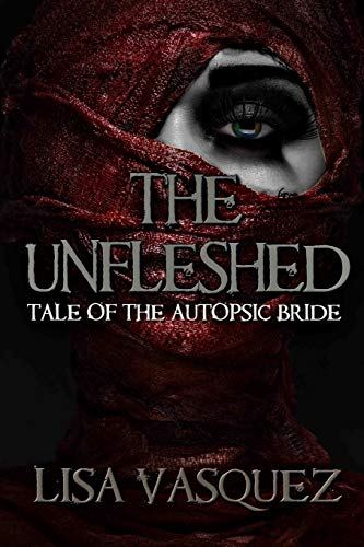 Imagen de archivo de The Unfleshed: Tale of the Autopsic Bride a la venta por Bookmonger.Ltd