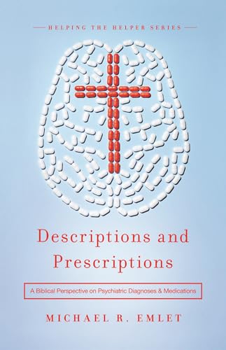 Stock image for Descriptions and Prescriptions: A Biblical Perspective on Psychiatric Diagnoses and Medications for sale by Half Price Books Inc.