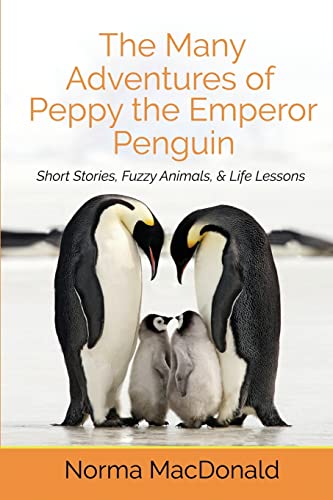 Beispielbild fr The Many Adventures of Peppy the Emperor Penguin: Short Stories, Fuzzy Animals, and Life Lessons (Karma for Kids Books) zum Verkauf von Lucky's Textbooks