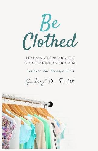 Stock image for Be Clothed: Learning to Wear Your God- Designed Wardrobe for sale by HPB-Movies