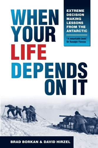 Stock image for When Your Life Depends on It: Extreme Decision Making Lessons from the Antarctic for sale by BooksRun