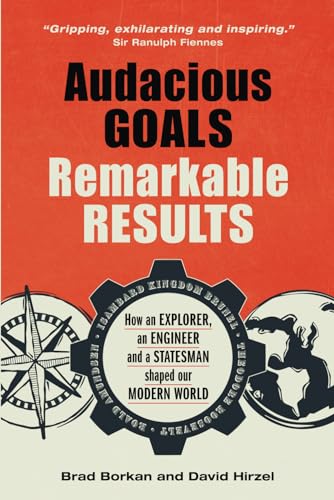 Imagen de archivo de Audacious Goals, Remarkable Results: How an Explorer, an Engineer and a Statesman shaped our Modern World a la venta por GreatBookPrices