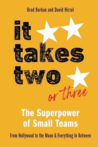9781945312229: It Takes Two or Three-The Superpower of Small Teams: From Hollywood to the Moon and Everything in Between