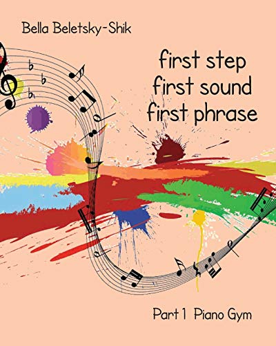 Stock image for First Step, First Sound, First Phrase: Piano Gym for sale by Lucky's Textbooks