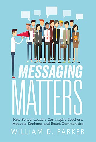 9781945349096: Messaging Matters: How School Leaders Can Inspire Teachers, Motivate Students, and Reach Communities