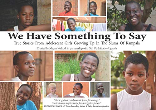 Beispielbild fr We Have Something To Say: True Stories From Adolescent Girls Growing Up In The Slums Of Kampala zum Verkauf von WorldofBooks