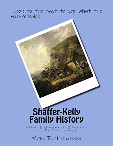 Stock image for Shaffer-Kelly Family History: from Germany and Ireland to Pennsylvania for sale by Reuseabook