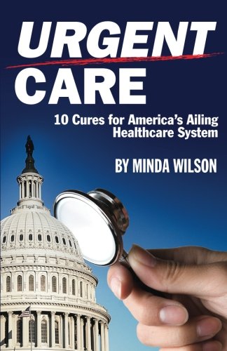 Beispielbild fr Urgent Care: Ten Cures for America's Ailing Healthcare System zum Verkauf von Wonder Book