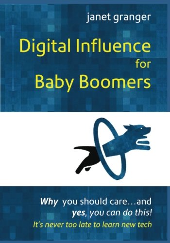 Beispielbild fr Digital Influence for Baby Boomers: Why you should care and yes, you can do this! zum Verkauf von Wonder Book