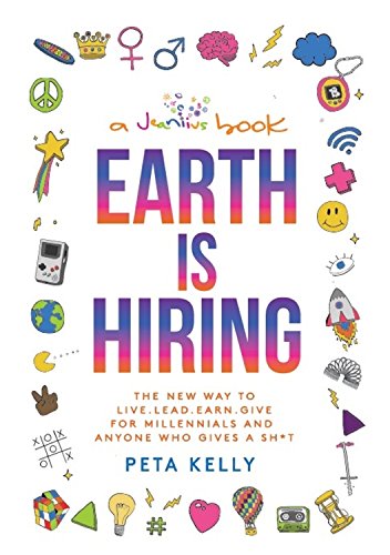 Imagen de archivo de Earth Is Hiring : The New Way to Live, Lead, Earn and Give for Millennials and Anyone Who Gives a Sh*t a la venta por Better World Books