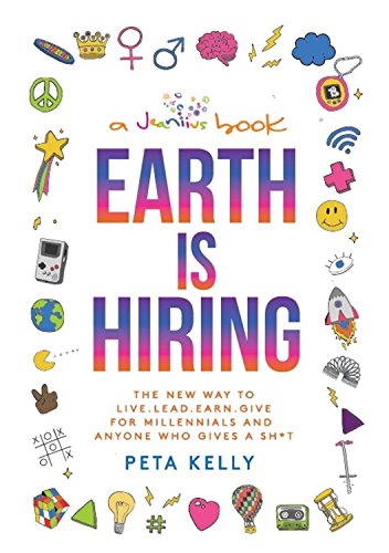 Stock image for Earth Is Hiring : The New Way to Live, Lead, Earn and Give for Millennials and Anyone Who Gives a Sh*t for sale by Better World Books