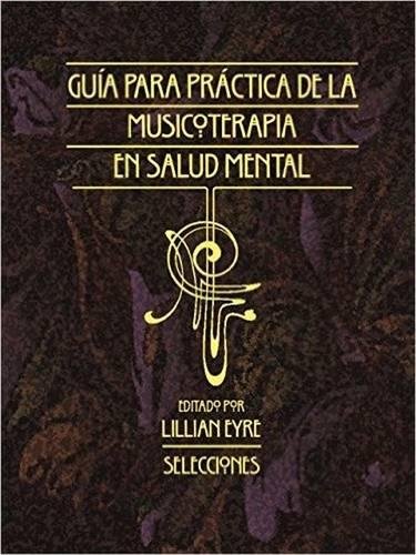 Stock image for Guia Para la Practica de la Musicoterapia En La Salud Mental: Selecciones (Spanish Edition) for sale by PAPER CAVALIER US