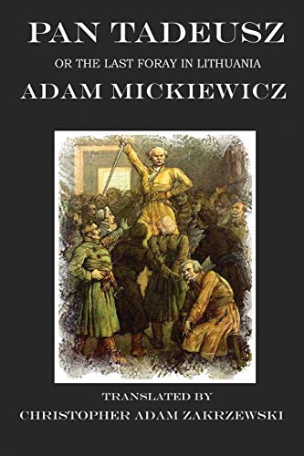 9781945430756: Pan Tadeusz: Or The Last Foray in Lithuania: A Tale of the Polish Nobility in the Years 1811 and 1812 in Twelve Books