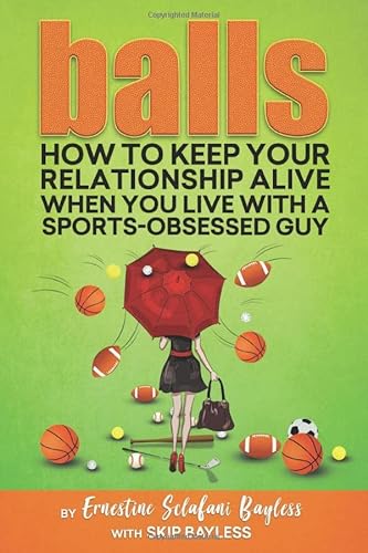 Stock image for Balls : How to Keep Your Relationship Alive When You Live with a Sports-Obsessed Guy for sale by Better World Books