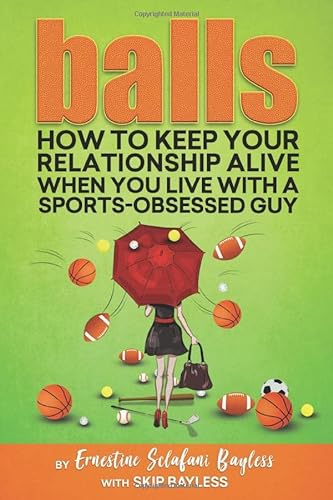 9781945431142: Balls: How to keep your relationship alive when you live with a sports-obsessed guy