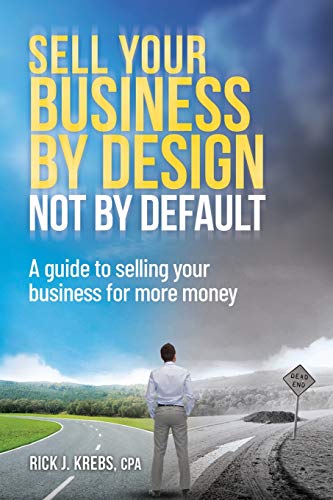 Stock image for Sell Your Business By Design, Not By Default: A Guide to Selling Your Business for More Money for sale by Goodwill of Colorado