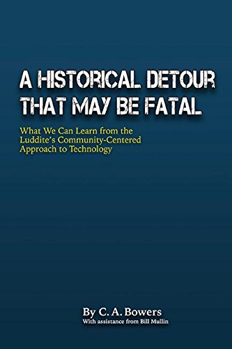 Imagen de archivo de A Historical Detour at May Be Fatal: What We Can Learn from the Luddites Community-Centered Approach to Technology a la venta por Green Street Books