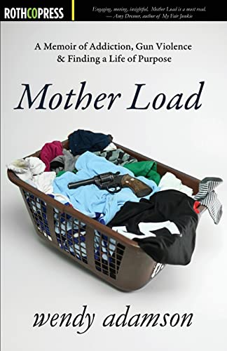 Stock image for Mother Load: A Memoir of Addiction, Gun Violence & Finding a Life of Purpose for sale by SecondSale
