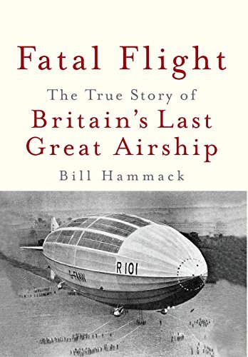 9781945441011: Fatal Flight: The True Story of Britain's Last Great Airship