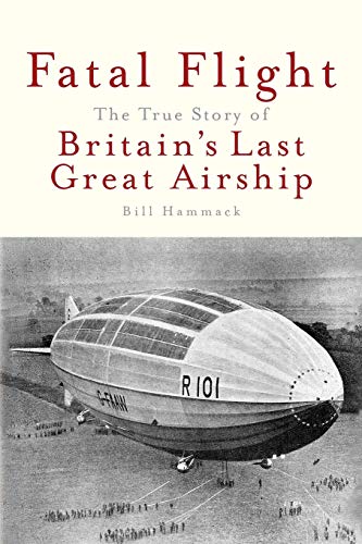 Imagen de archivo de Fatal Flight: The True Story of the Britain's Last Great Airship a la venta por Keeps Books