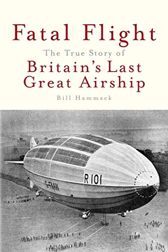 Stock image for Fatal Flight: The True Story of Britain's Last Great Airship for sale by ThriftBooks-Atlanta