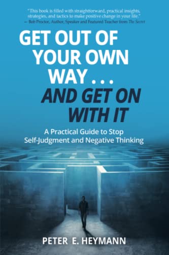Stock image for Get Out of Your Own Way. and Get on with It : A Practical Guide to Stop Self-Judgment and Negative Thinking for sale by Better World Books