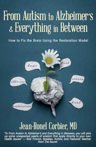 Stock image for From Autism to Alzheimers and Everything in Between: How to Fix the Brain Using the Restoration Model for sale by Red's Corner LLC
