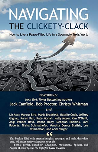 Imagen de archivo de Navigating the Clickety-Clack: How to Live a Peace-Filled Life in a Seemingly Toxic World a la venta por SecondSale