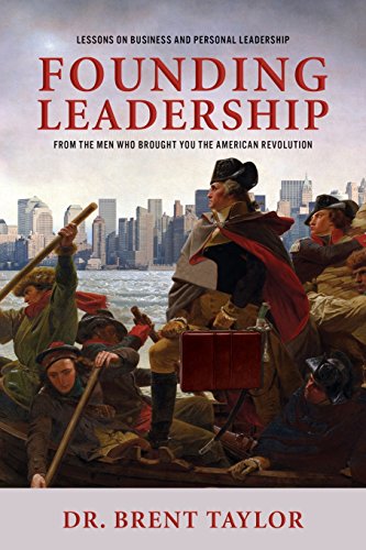 Stock image for Founding Leadership : Lessons on Business and Personal Leadership from the Men Who Brought You the American Revolution for sale by Better World Books