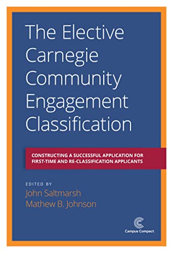 Imagen de archivo de The Elective Carnegie Community Engagement Classification: Constructing a Successful Application for First-Time and Re-Classification Applicants a la venta por ThriftBooks-Atlanta