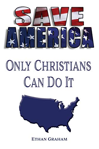 Imagen de archivo de Save America: Only the Christians Can Do It a la venta por PlumCircle