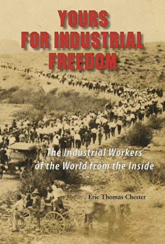 Imagen de archivo de Yours for Industrial Freedom : The Industrial Workers of the World from the Inside a la venta por Better World Books