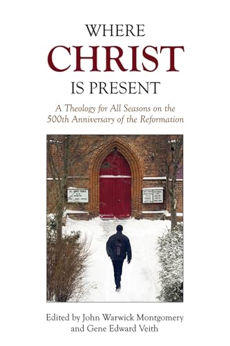 Stock image for Where Christ Is Present: A Theology for All Seasons on the 500th Anniversary of the Reformation for sale by SecondSale