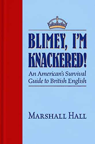 Imagen de archivo de Blimey, I'm Knackered!: An American's Survival Guide to British English a la venta por ThriftBooks-Atlanta