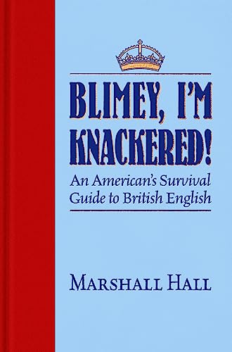 Stock image for Blimey, I'm Knackered!: An American's Survival Guide to British English for sale by ThriftBooks-Atlanta