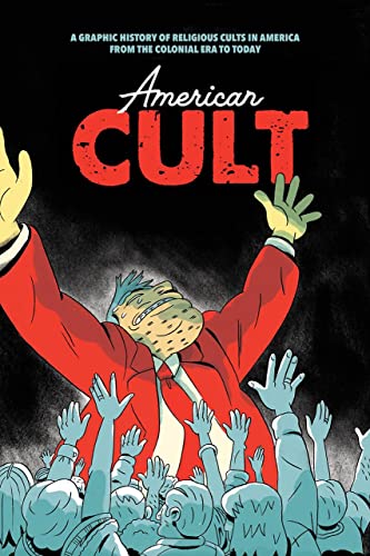 

American Cult : A Graphic History of Religious Cults in America from the Colonial Era to Today